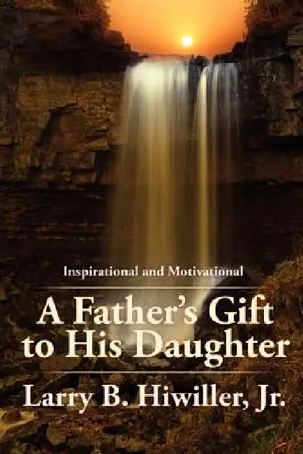 A Father's Gift to His Daughter: The Early Years by Jr. Hiwiller Larry B.