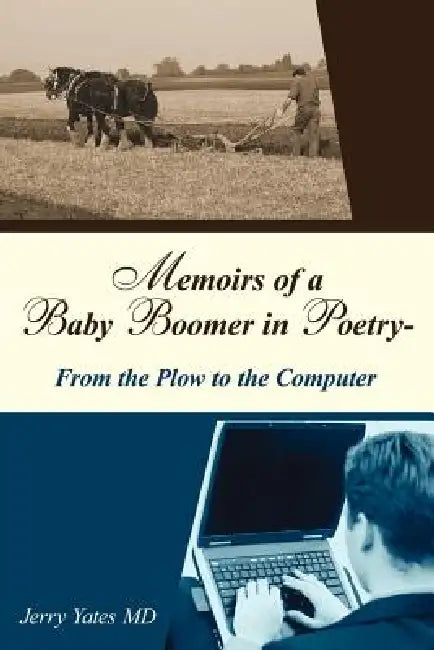 Memoirs of a Baby Boomer in Poetry-From the Plow to the Computer by Jerry Yates