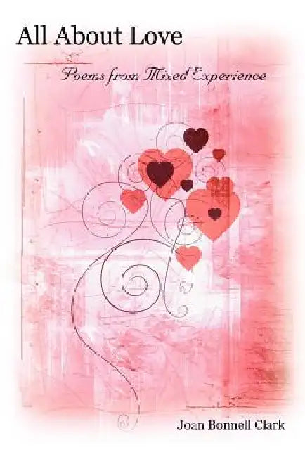 All About Love: Poems from Mixed Experience by Joan Bonnell Clark
