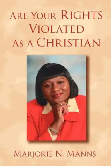 Are Your Rights Violated As A Christian by Marjorie N. Manns