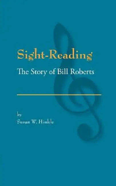 Sight-Reading: The Story of Bill Roberts by Susan W. Hinkle