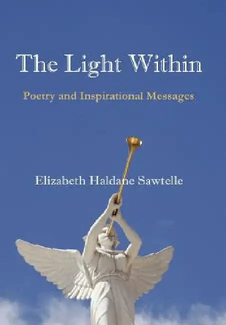 The Light Within: Poetry and Inspirational Messages by Elizabeth Haldane Sawtelle