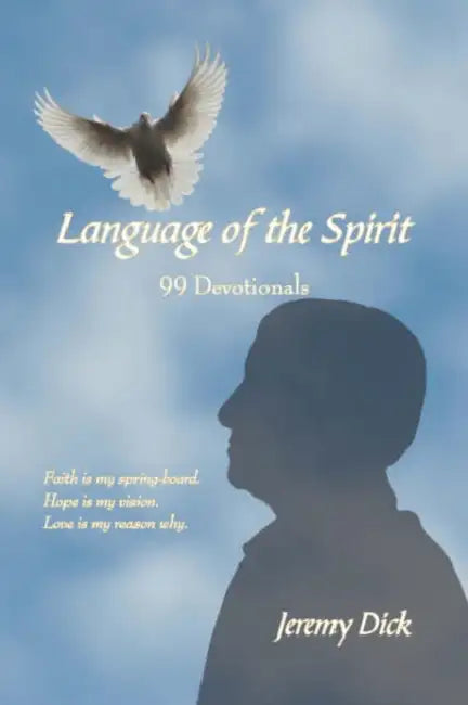 Language of the Spirit: 99 Devotionals by Jeremy Dick
