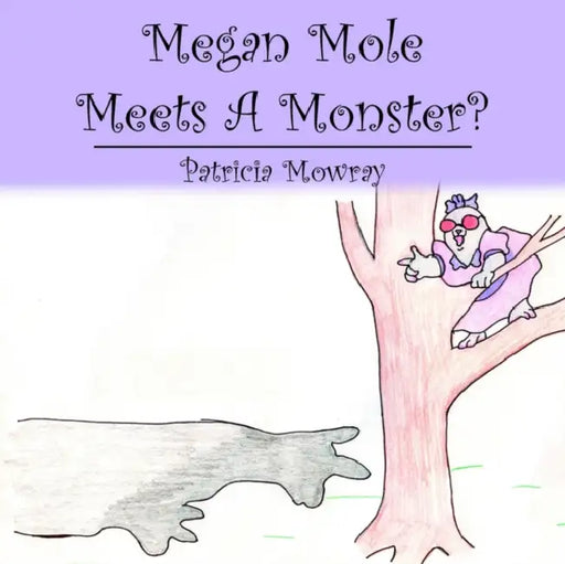 Megan Mole Meets A Monster? by Patricia Mowray