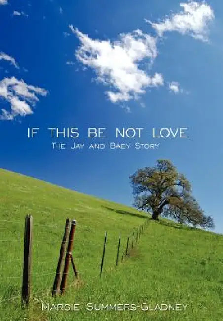 If This Be Not Love: The Jay and Baby Story by Margie Summers-Gladney