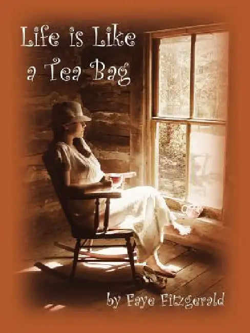Life is Like a Tea Bag by Faye Fitzgerald