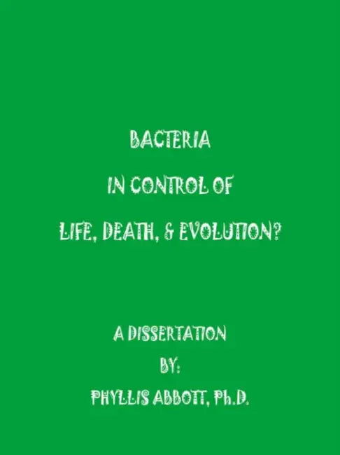 Bacteria In Control Of Life, Death, & Evolution? by Phyllis Abbott
