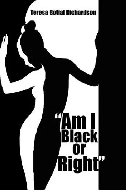 "Am I Black or Right" by Teresa Botial Richardson