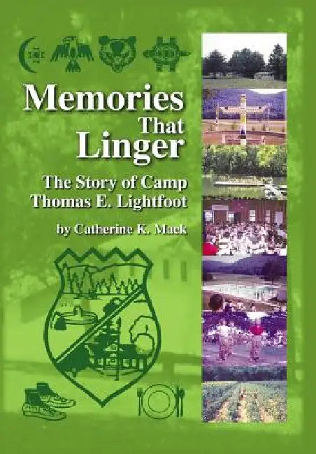 Memories That Linger: The Story of Camp Thomas E. Lightfoot by Catherine K. Mack