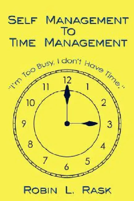 Self Management to Time Management by Robin L. Rask