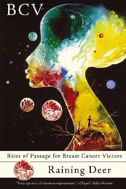 Bcv: Rites of Passage for Breast Cancer Victors by Raining Deer