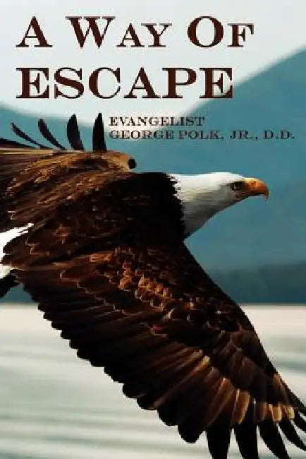A Way of Escape by Jr. Polk George, Jr. Polk D. D. Evangelist George