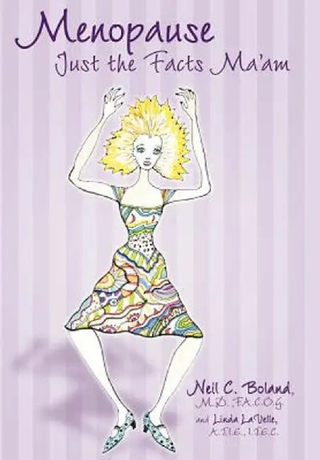 Menopause: Just the Facts, Ma'am! by Neil C. Boland