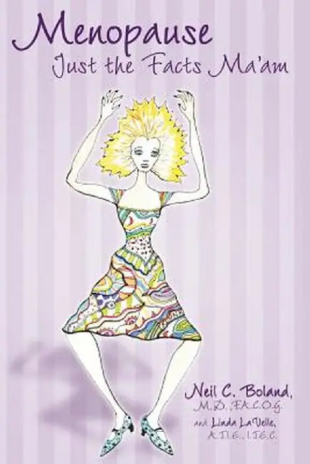 Menopause: Just the Facts, Ma'am! by Neil C. Boland
