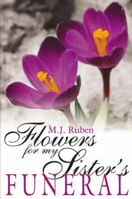 Flowers For My Sister's Funeral by M. J. Ruben