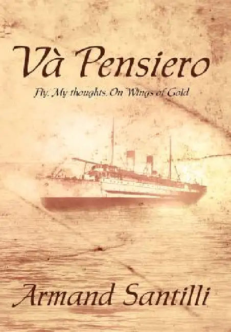 Va' Pensiero: Fly, My Thoughts, On Wings of Gold by Armand Santilli