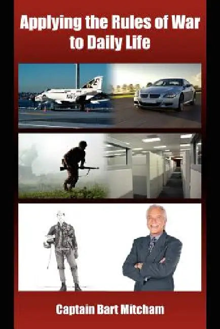 Applying the Rules of War to Daily Life by Bart Mitcham