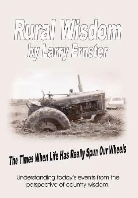 Rural Wisdom: The times when life has really spun our wheels by Larry Ernster