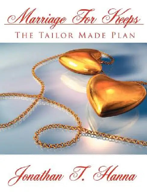 Marriage For Keeps: The Tailor Made Plan by Jonathan T. Hanna