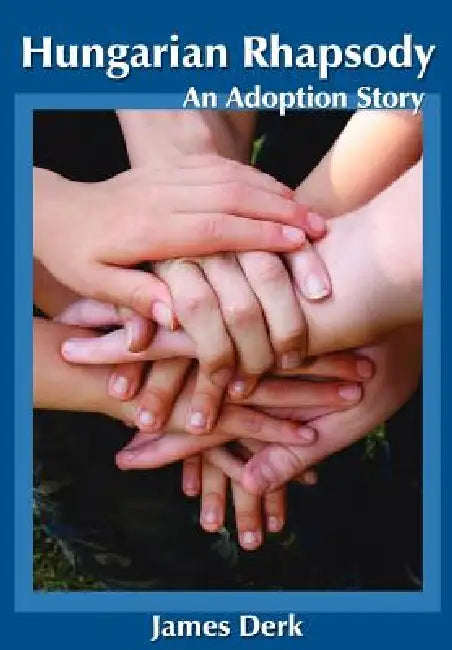 Hungarian Rhapsody: An Adoption Story by James Derk