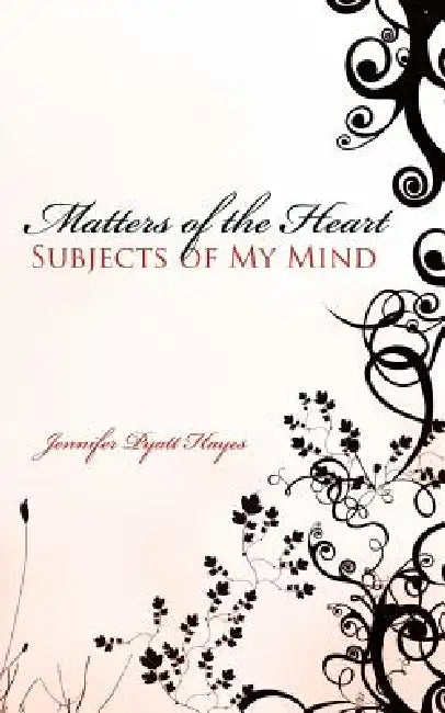 Matters of the Heart Subjects of My Mind by Jennifer Pyatt Hayes