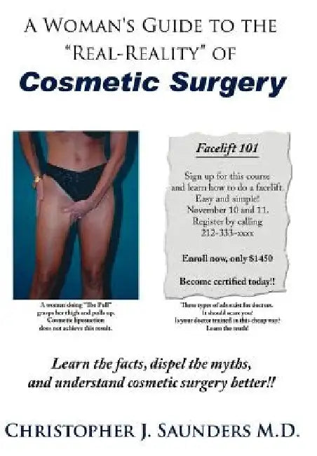 A Woman's Guide to the "Real-Reality" of Cosmetic Surgery by Christopher J. Saunders