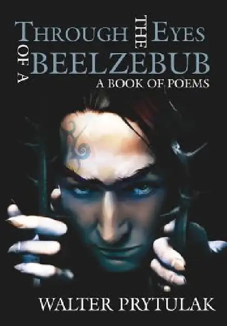 Through The Eyes of a Beelzebub: A Book of Poems by Walter Prytulak