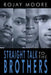 Straight Talk to the Brothers by Rojay Moore