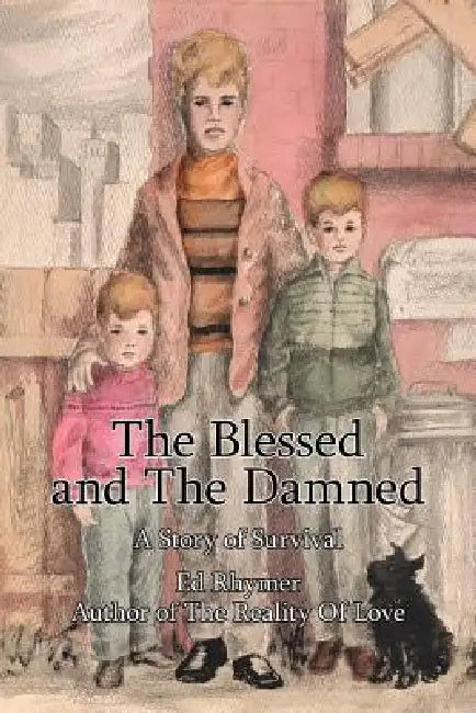 The Blessed and The Damned: A Story of Survival by Ed Rhymer