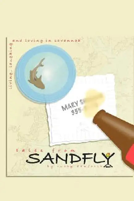 Tales From Sandfly: Laughing, Loving, and Living in Savannah by Rusty Danforth