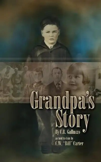 Grandpa's Story by C. R. Galluzzo, C. W. Carter