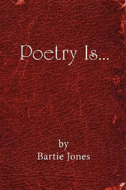 Poetry Is... by Bartie Jones