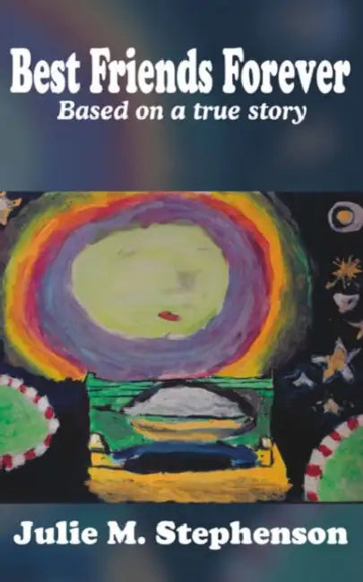 Best Friends Forever: Based on a True Story by Julie M. Stephenson