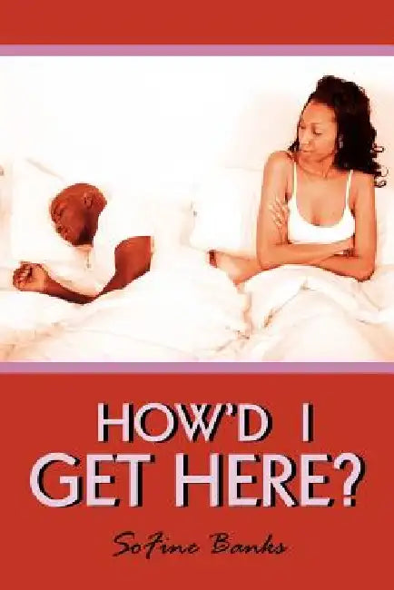 How'd I Get Here? by Sofine Banks