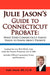 Julie Jason's Guide to Connecticut Probate: What Every Connecticut Family Needs to Know about Probate by Julie Jason