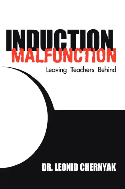 Induction Malfunction: Leaving Teachers Behind by Leonid Chernyak