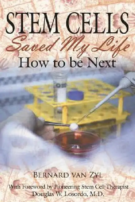 Stem Cells Saved My Life: How to Be Next by Bernard Van Zyl