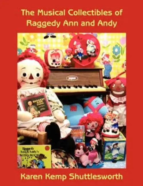The Musical Collectibles of Raggedy Ann and Andy by Karen Kemp Shuttlesworth