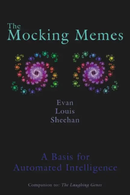 The Mocking Memes: A Basis for Automated Intelligence by Evan Louis Sheehan
