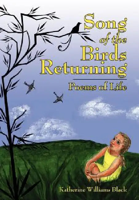 Song of the Birds Returning: Poems of Life by Katherine Williams Black