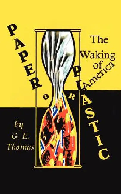 Paper or Plastic: The Waking of America by G. E. Thomas