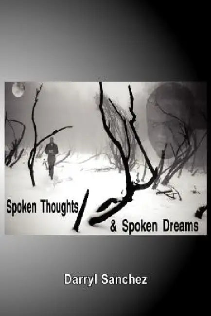 Spoken Thoughts and Spoken Dreams by Darryl Sanchez