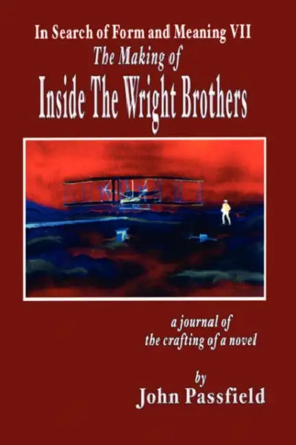 The Making of Inside the Wright Brothers: In Search of Form and Meaning VII by John Passfield