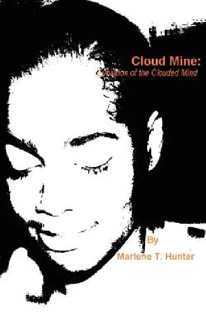 Cloud Mine: Evolution of the Clouded Mind by Marlene T. Hunter
