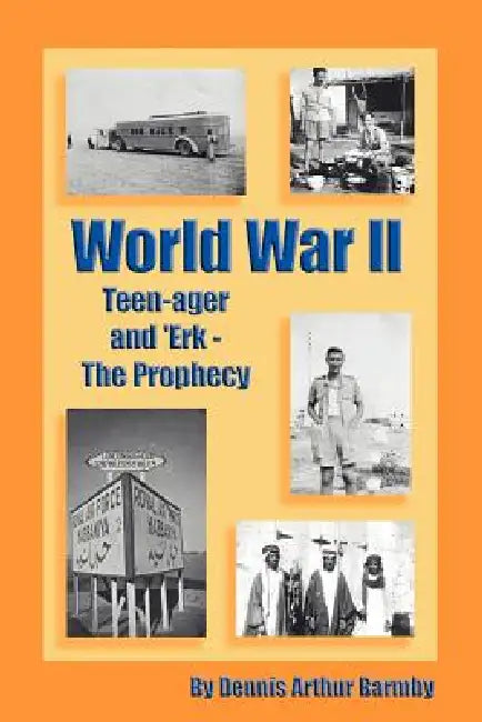 World War II Teen-Ager and 'Erk - The Prophecy by Dennis Arthur Barmby