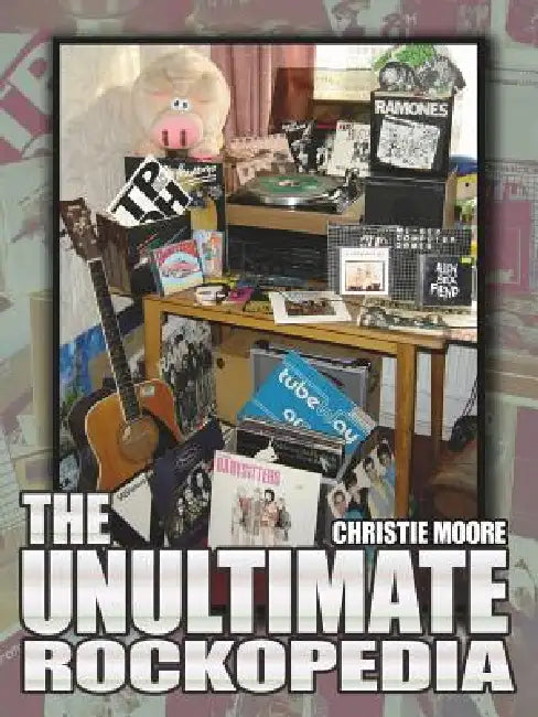 The Unultimate Rockopedia by Christie Moore