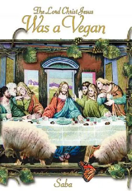 The Lord Christ Jesus Was a Vegan by Saba