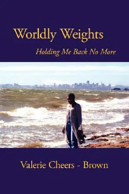 Worldly Weights Holding Me Back No More by Valerie Cheers-Brown