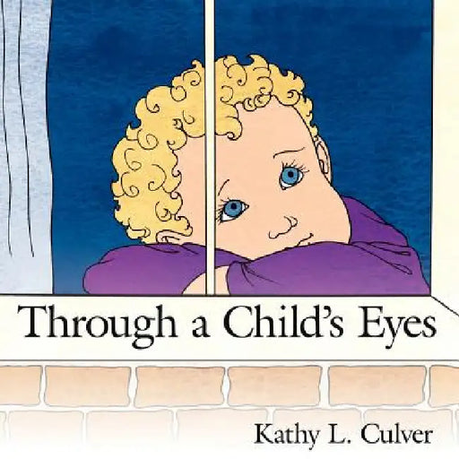 Through a Childs Eyes by Kathy L. Culver