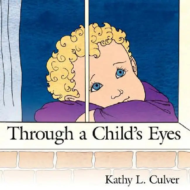 Through a Childs Eyes by Kathy L. Culver